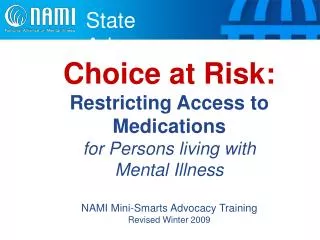 Choice at Risk: Restricting Access to Medications for Persons living with Mental Illness NAMI Mini-Smarts Advocacy Trai