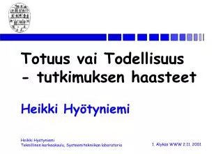 Totuus vai Todellisuus - tutkimuksen haasteet Heikki Hyötyniemi