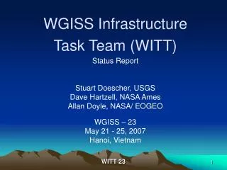 WGISS Infrastructure Task Team (WITT) Status Report Stuart Doescher, USGS Dave Hartzell, NASA Ames Allan Doyle, NASA/ E