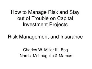 How to Manage Risk and Stay out of Trouble on Capital Investment Projects Risk Management and Insurance