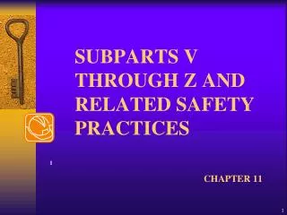 SUBPARTS V THROUGH Z AND RELATED SAFETY PRACTICES