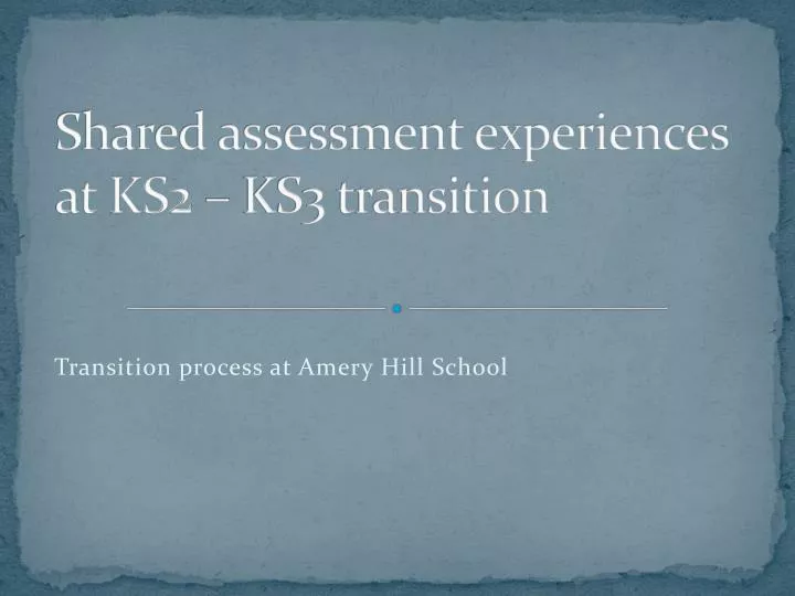 shared assessment experiences at ks2 ks3 transition