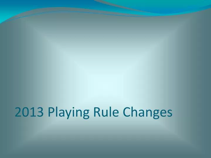 2013 playing rule changes 11 27 12