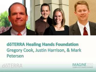 d?TERRA Healing Hands Foundation Gregory Cook, Justin Harrison, &amp; Mark Petersen