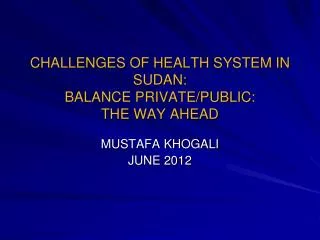 CHALLENGES OF HEALTH SYSTEM IN SUDAN: BALANCE PRIVATE/PUBLIC: THE WAY AHEAD