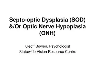 Septo-optic Dysplasia (SOD) &amp;/Or Optic Nerve Hypoplasia (ONH)
