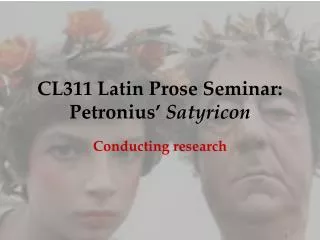 CL311 Latin Prose Seminar: Petronius’ Satyricon