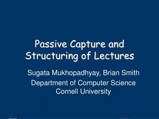 Passive Capture and Structuring of Lectures