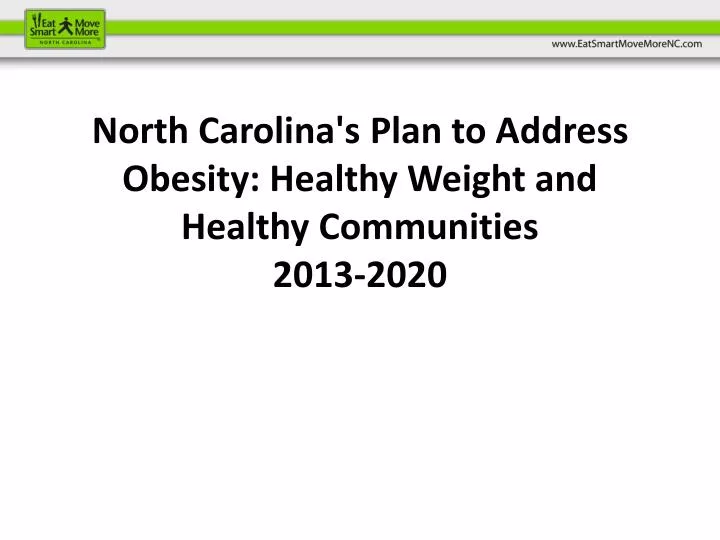 north carolina s plan to address obesity healthy weight and healthy communities 2013 2020