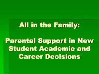 All in the Family: Parental Support in New Student Academic and Career Decisions