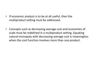 If economic analysis is to be at all useful, then the multiproduct setting must be addressed.