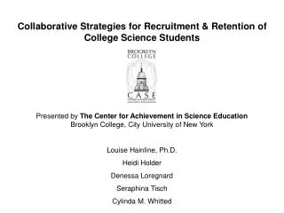 Presented by The Center for Achievement in Science Education Brooklyn College, City University of New York Louise Hainl