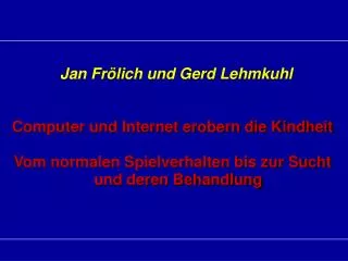 Jan Frölich und Gerd Lehmkuhl Computer und Internet erobern die Kindheit Vom normalen Spielverhalten bis zur Sucht und d