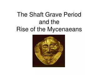 The Shaft Grave Period and the Rise of the Mycenaeans