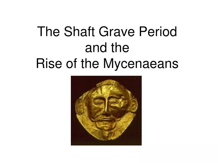the shaft grave period and the rise of the mycenaeans