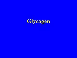Glycogen