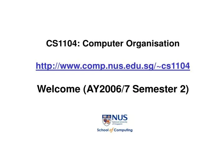 cs1104 computer organisation http www comp nus edu sg cs1104 welcome ay2006 7 semester 2