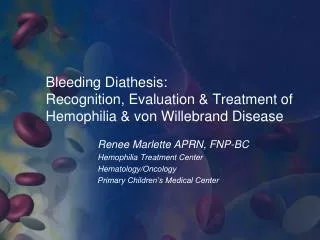 Bleeding Diathesis: Recognition, Evaluation &amp; Treatment of Hemophilia &amp; von Willebrand Disease