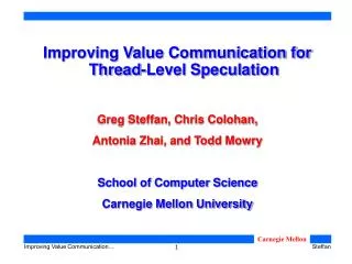 Improving Value Communication for Thread-Level Speculation Greg Steffan, Chris Colohan, Antonia Zhai, and Todd Mowry Sc