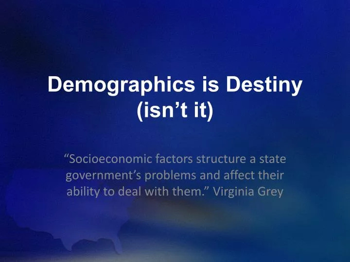 demographics is destiny isn t it
