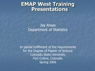 EMAP West Training Presentations Jay Araas Department of Statistics In partial fulfillment of the requirements for the D