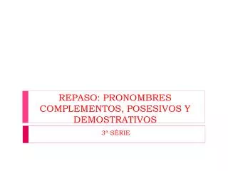 repaso pronombres complementos posesivos y demostrativos