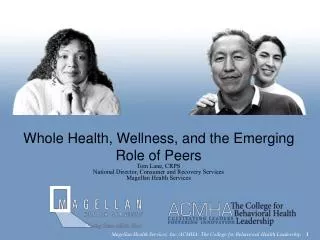 Whole Health, Wellness, and the Emerging Role of Peers Tom Lane, CRPS National Director, Consumer and Recovery Services