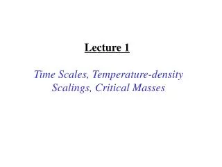 Lecture 1 Time Scales, Temperature-density Scalings, Critical Masses