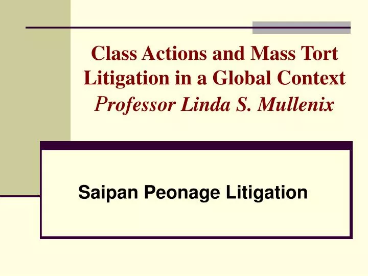 class actions and mass tort litigation in a global context p rofessor linda s mullenix