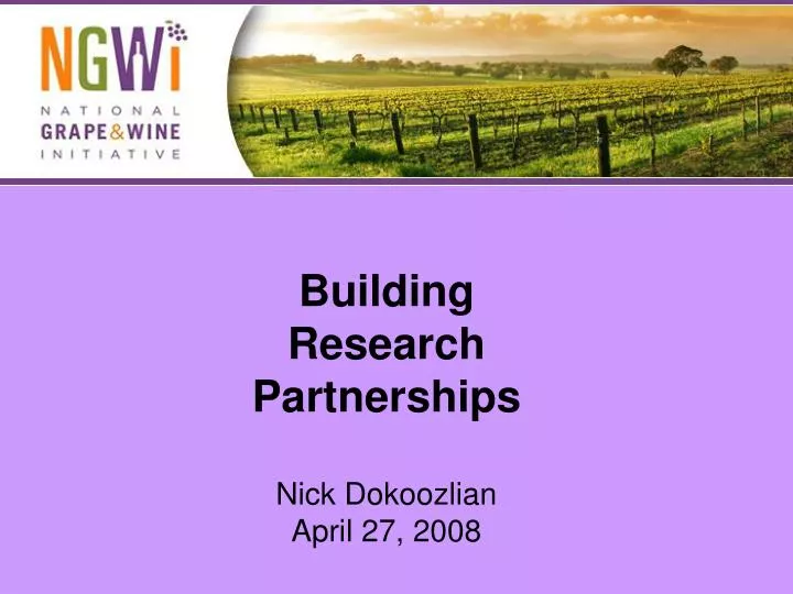 building research partnerships nick dokoozlian april 27 2008