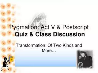 Pygmalion: Act V &amp; Postscript Quiz &amp; Class Discussion