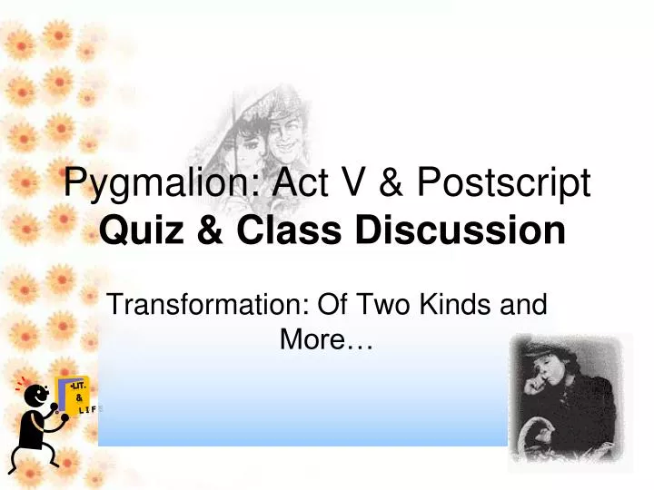 pygmalion act v postscript quiz class discussion