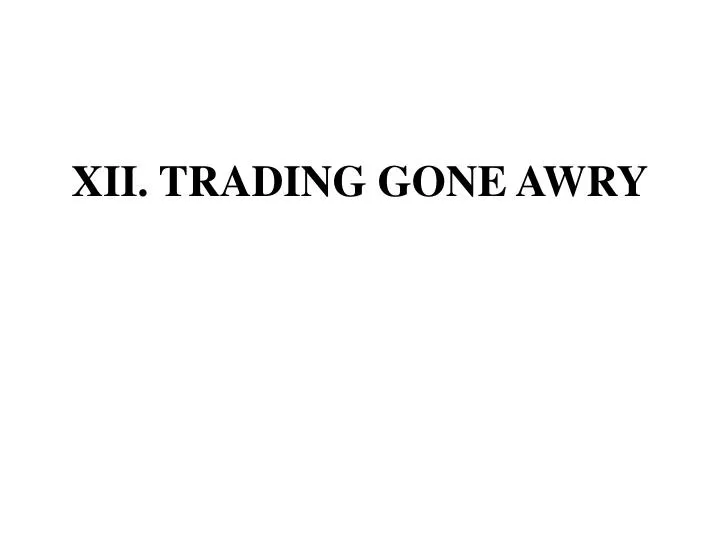 xii trading gone awry