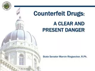 Counterfeit Drugs : A CLEAR AND 	PRESENT DANGER