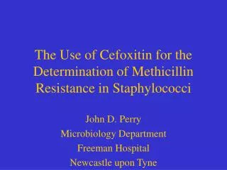 The Use of Cefoxitin for the Determination of Methicillin Resistance in Staphylococci