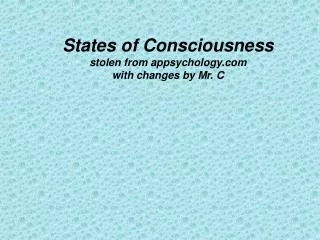 States of Consciousness stolen from appsychology.com with changes by Mr. C