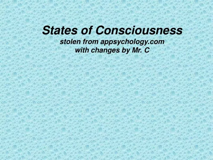 states of consciousness stolen from appsychology com with changes by mr c