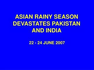 ASIAN RAINY SEASON DEVASTATES PAKISTAN AND INDIA