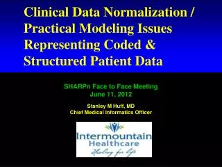 SHARPn Face to Face Meeting June 11, 2012 Stanley M Huff, MD Chief Medical Informatics Officer