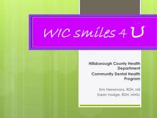 Hillsborough County Health Department Community Dental Health Program Kim Herremans , RDH, MS Karen Hodge, RDH, MHSc