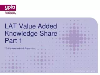 LAT Value Added Knowledge Share Part 1