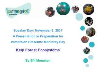 Speaker Day: November 9, 2007 A Presentation in Preparation for Immersion Presents: Monterey Bay Kelp Forest Ecosystem