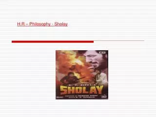 H.R – Philosophy - Sholay
