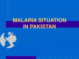 MALARIA SITUATION IN PAKISTAN