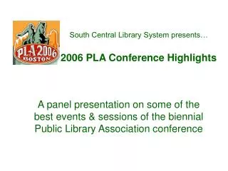 South Central Library System presents… 2006 PLA Conference Highlights