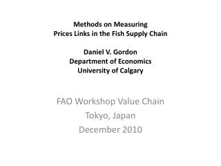 Methods on Measuring Prices Links in the Fish Supply Chain Daniel V. Gordon Department of Economics University of Calg