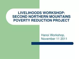 LIVELIHOODS WORKSHOP: SECOND NORTHERN MOUNTAINS POVERTY REDUCTION PROJECT