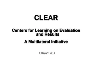 CLEAR Centers for Learning on Evaluation and Results A Multilateral Initiative