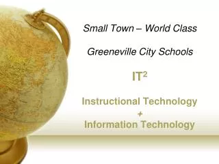 Small Town – World Class Greeneville City Schools IT 2 Instructional Technology + Information Technology