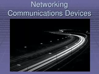 Networking Communications Devices